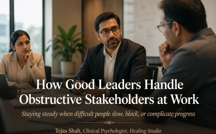 How Good Leaders Handle Obstructive Stakeholders at Work