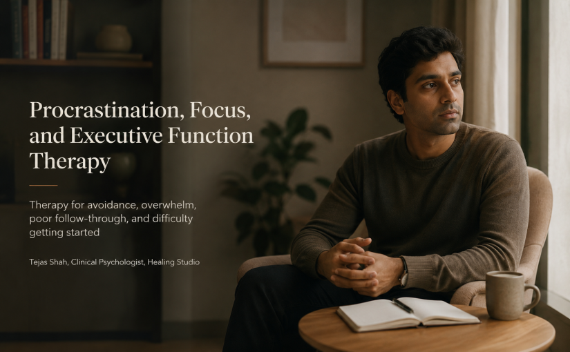 Procrastination, Focus, and Executive Function Therapy in Mumbai for overwhelm, avoidance, poor concentration, and difficulty following through