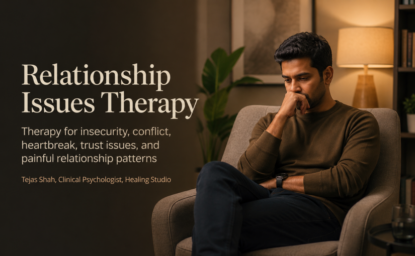 Relationship issues therapy in Mumbai for insecurity, heartbreak, trust issues, and repeating relationship patterns